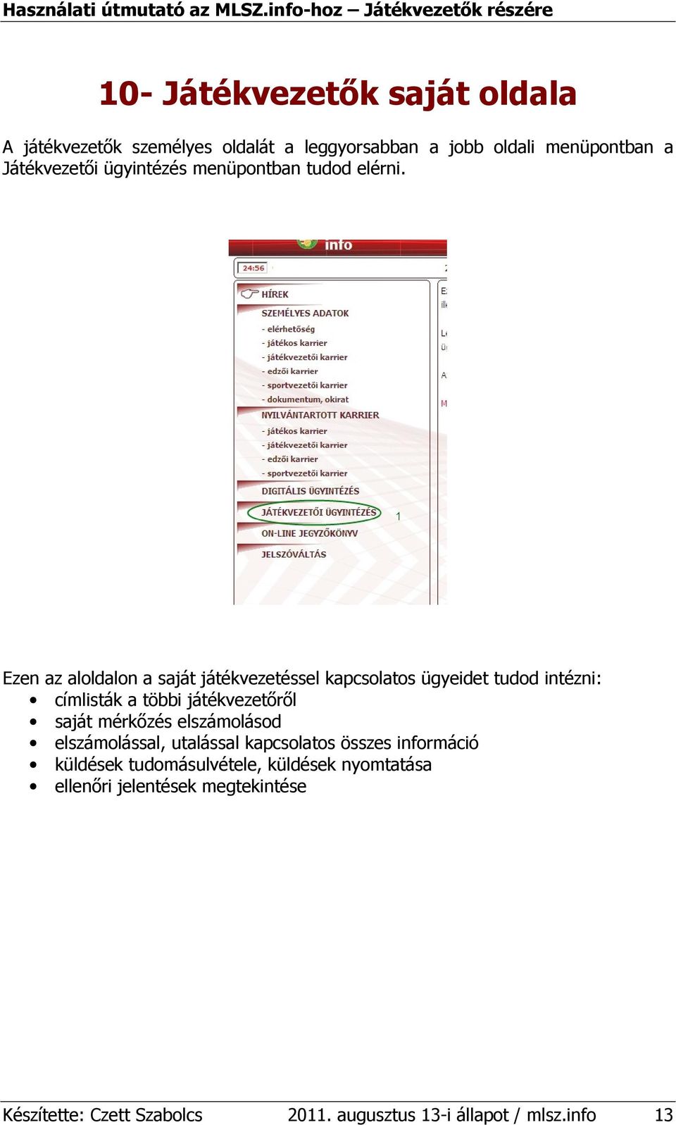 Ezen az aloldalon a saját játékvezetéssel kapcsolatos ügyeidet tudod intézni: címlisták a többi játékvezetırıl saját