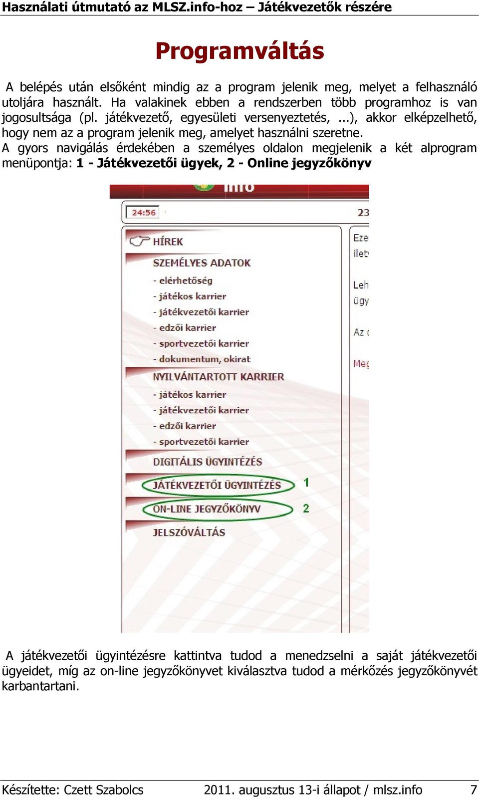 ..), akkor elképzelhetı, hogy nem az a program jelenik meg, amelyet használni szeretne.