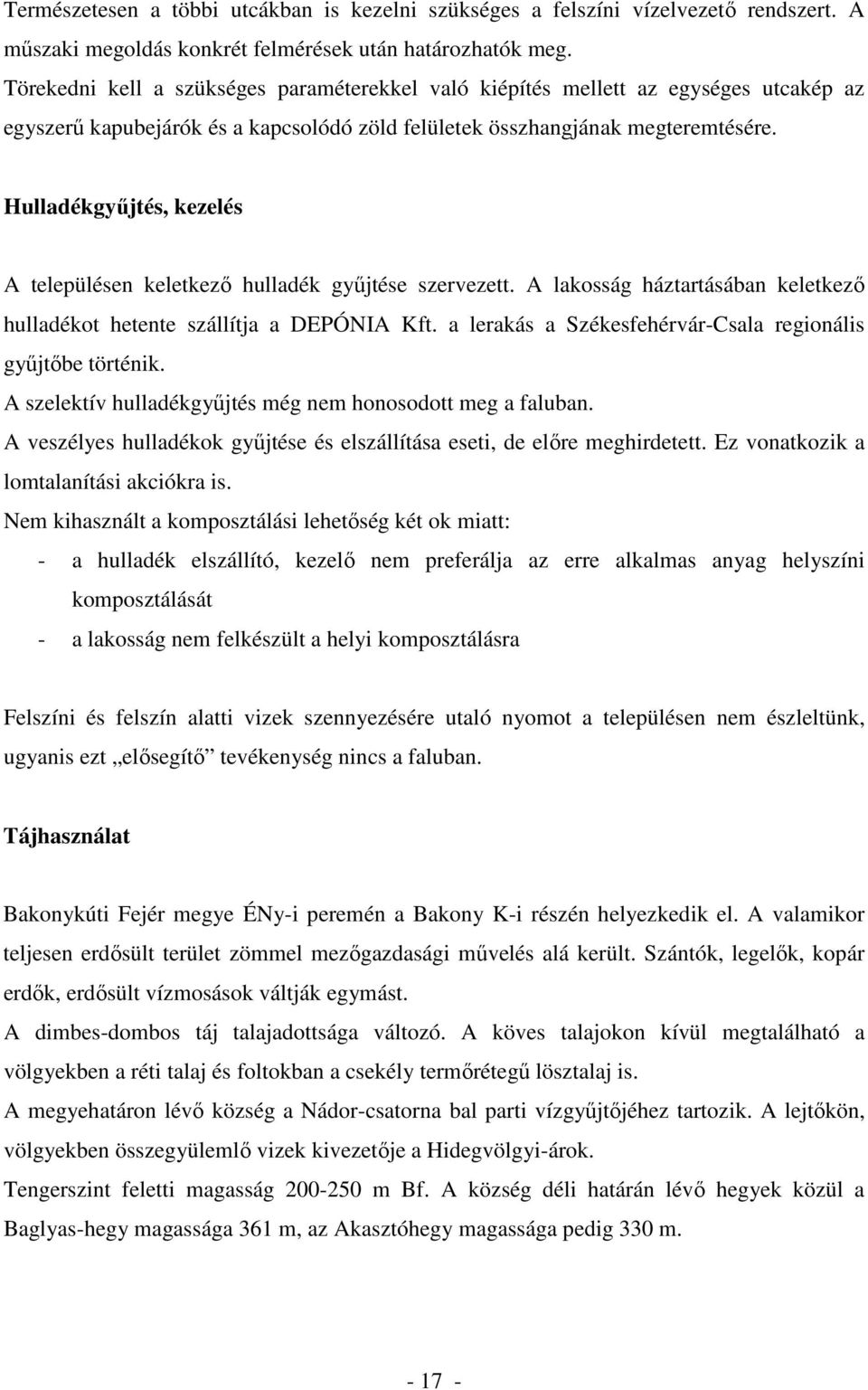 Hulladékgyőjtés, kezelés A településen keletkezı hulladék győjtése szervezett. A lakosság háztartásában keletkezı hulladékot hetente szállítja a DEPÓNIA Kft.