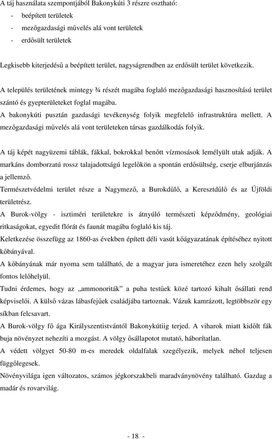 A bakonykúti pusztán gazdasági tevékenység folyik megfelelı infrastruktúra mellett. A mezıgazdasági mővelés alá vont területeken társas gazdálkodás folyik.