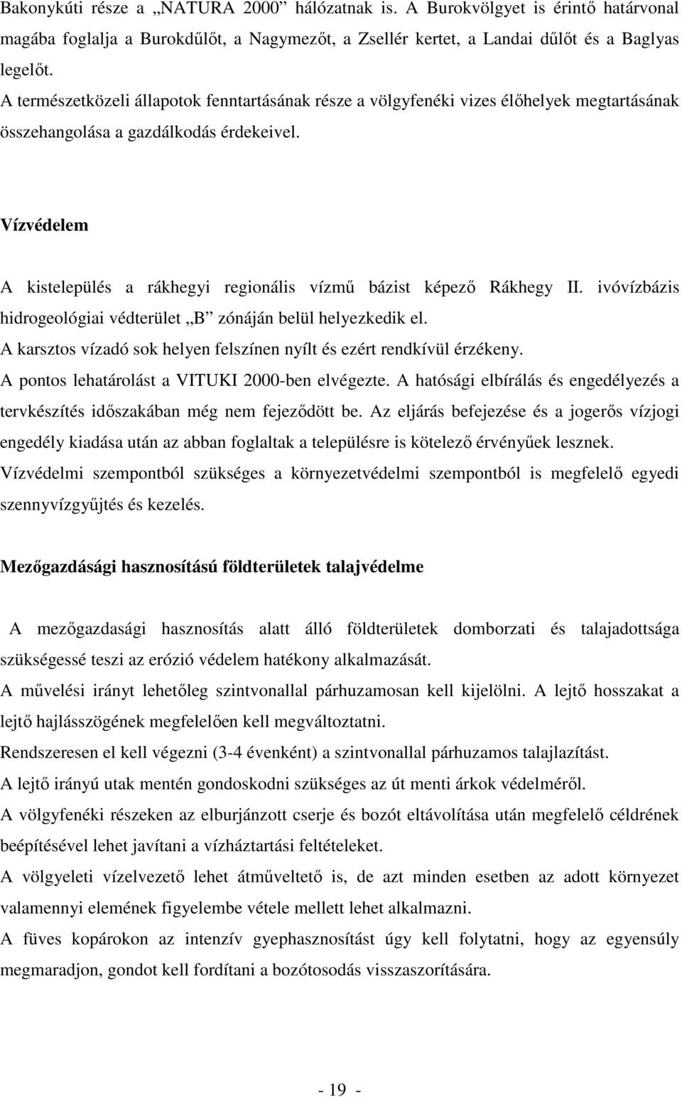 Vízvédelem A kistelepülés a rákhegyi regionális vízmő bázist képezı Rákhegy II. ivóvízbázis hidrogeológiai védterület B zónáján belül helyezkedik el.