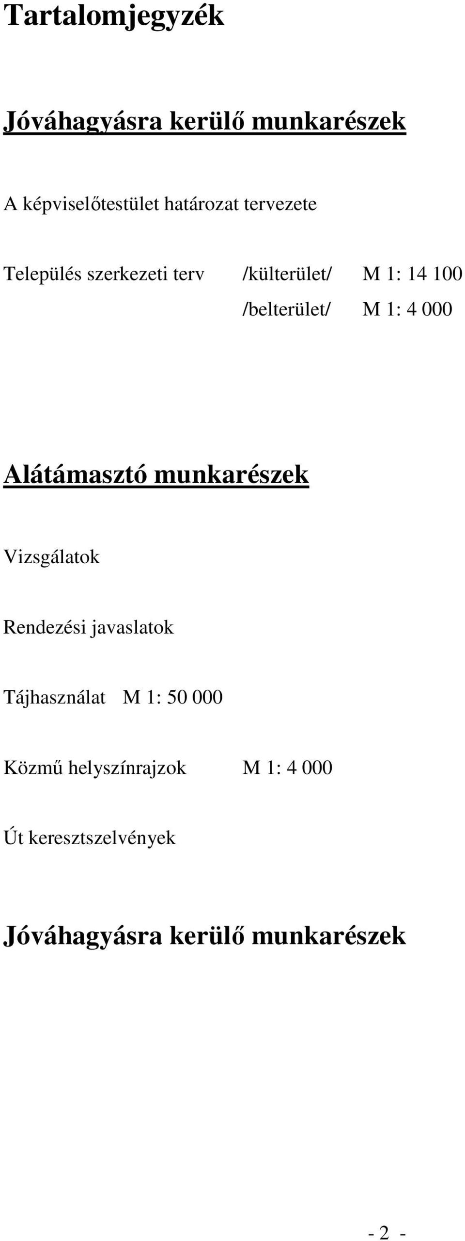 000 Alátámasztó munkarészek Vizsgálatok Rendezési javaslatok Tájhasználat M 1: 50
