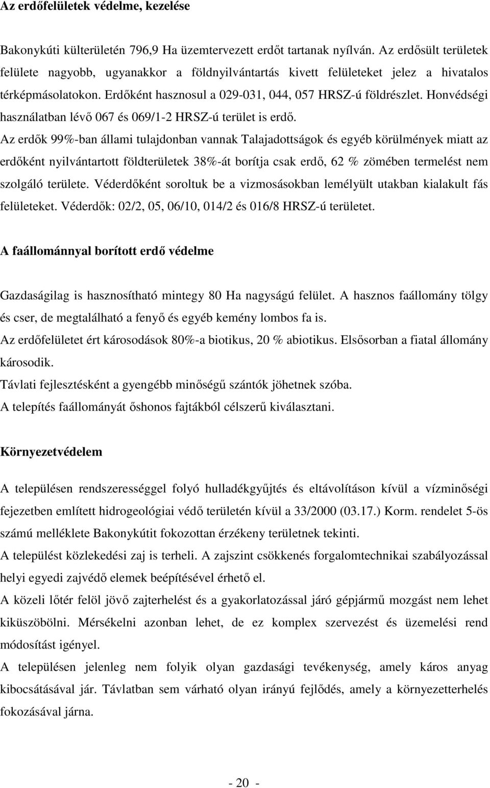 Honvédségi használatban lévı 067 és 069/1-2 HRSZ-ú terület is erdı.