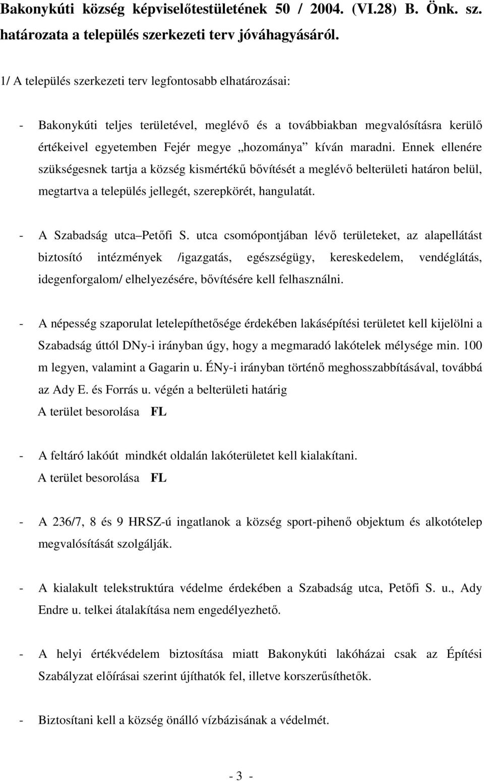 Ennek ellenére szükségesnek tartja a község kismértékő bıvítését a meglévı belterületi határon belül, megtartva a település jellegét, szerepkörét, hangulatát. - A Szabadság utca Petıfi S.
