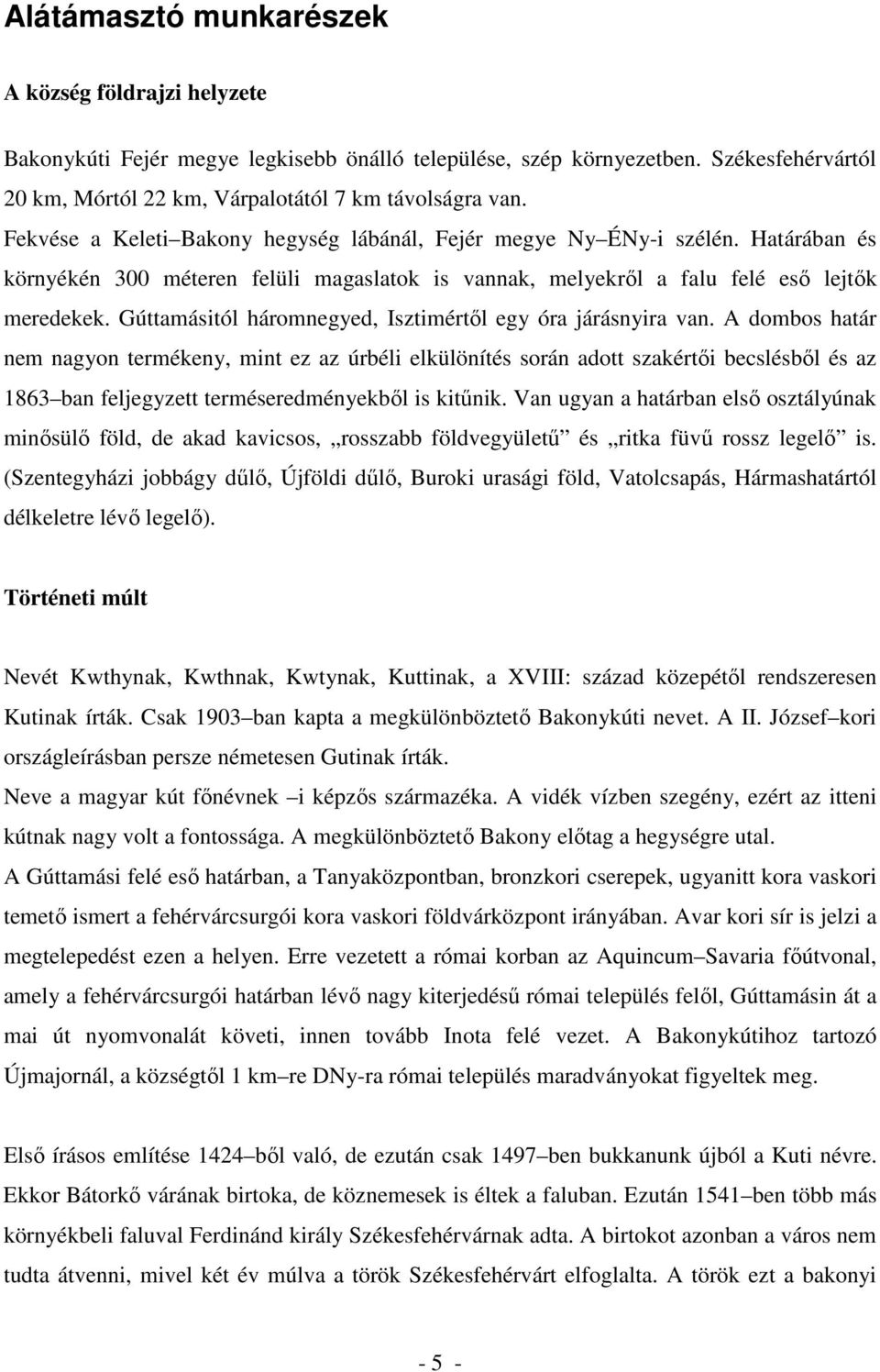 Gúttamásitól háromnegyed, Isztimértıl egy óra járásnyira van.