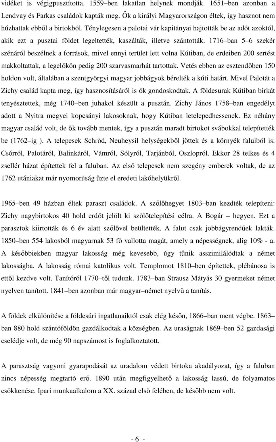 Ténylegesen a palotai vár kapitányai hajtották be az adót azoktól, akik ezt a pusztai földet legeltették, kaszálták, illetve szántották.