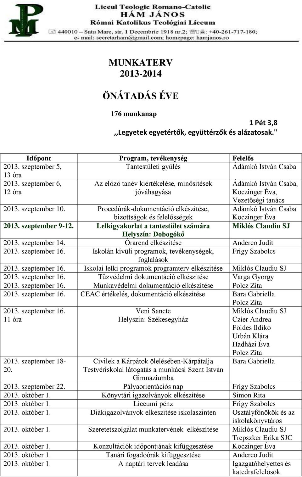 szeptember 10. Procedúrák-dokumentáció elkészítése, bizottságok és felelősségek Ádámkó István Csaba 2013. szeptember 9-12.