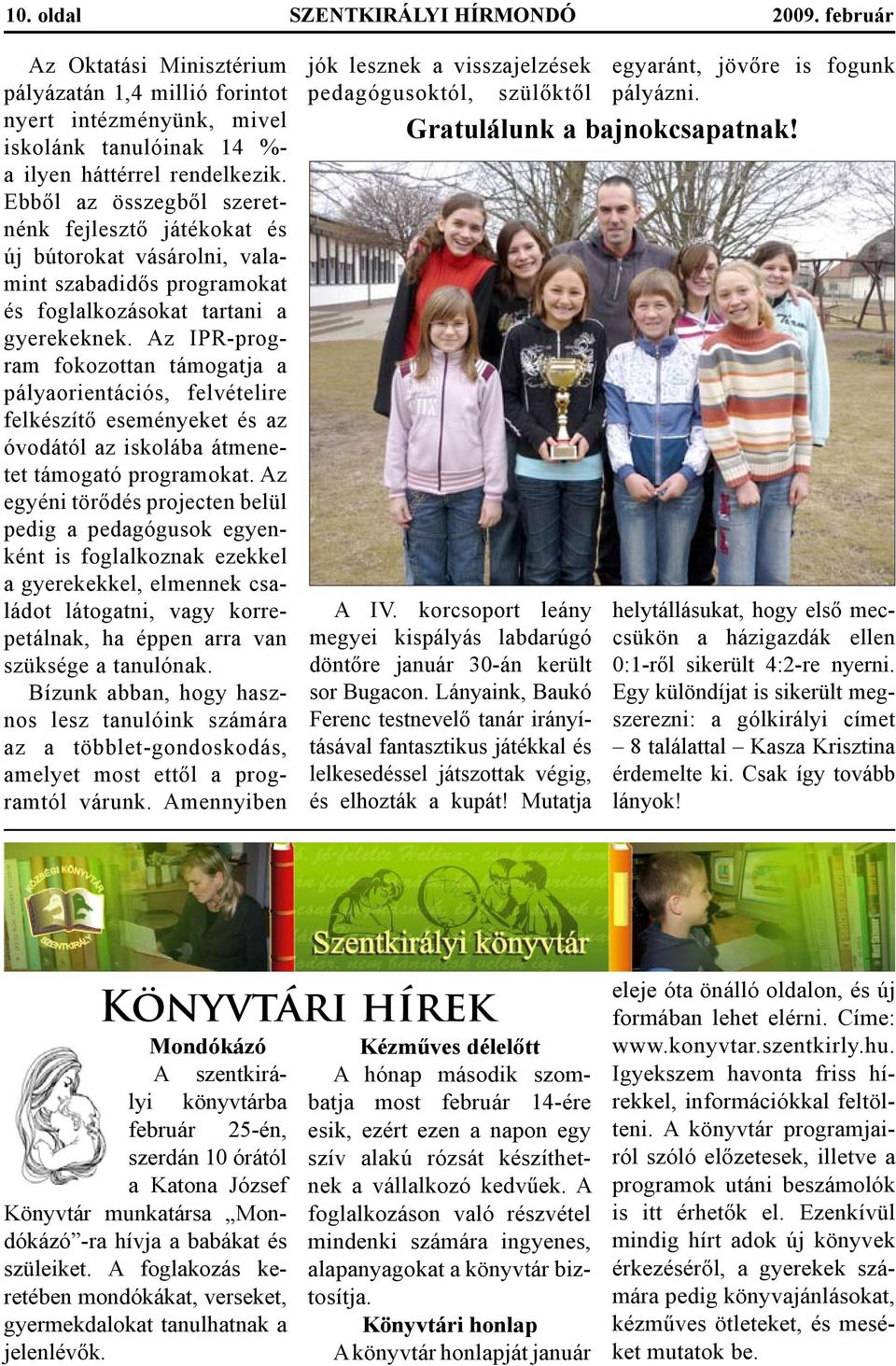 Az IPR-program fokozottan támogatja a pályaorientációs, felvételire felkészítő eseményeket és az óvodától az iskolába átmenetet támogató programokat.