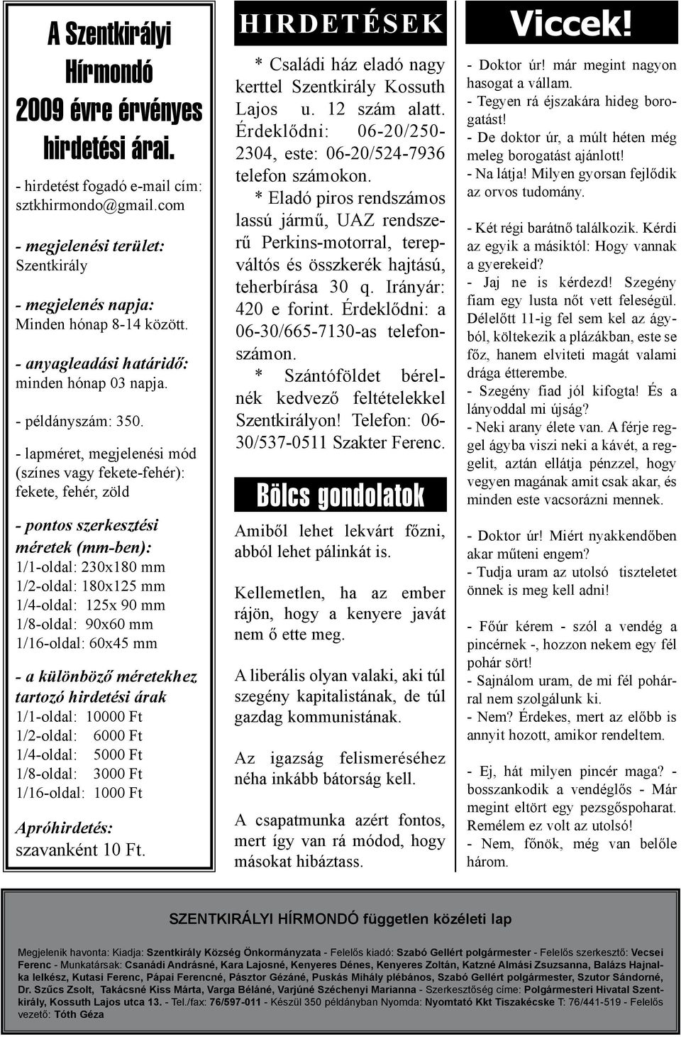 - lapméret, megjelenési mód (színes vagy fekete-fehér): fekete, fehér, zöld - pontos szerkesztési méretek (mm-ben): 1/1-oldal: 230x180 mm 1/2-oldal: 180x125 mm 1/4-oldal: 125x 90 mm 1/8-oldal: 90x60