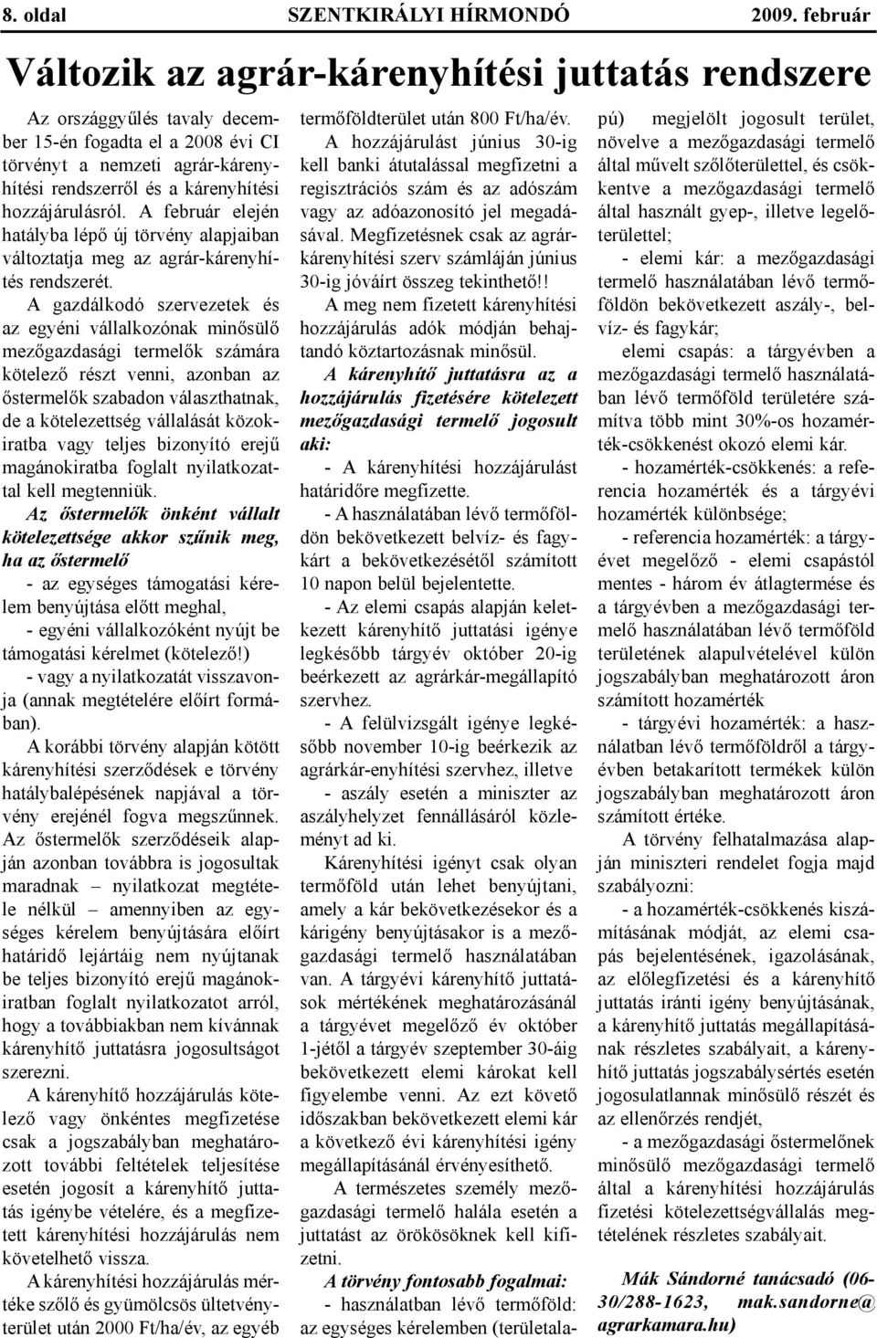 hozzájárulásról. A február elején hatályba lépő új törvény alapjaiban változtatja meg az agrár-kárenyhítés rendszerét.