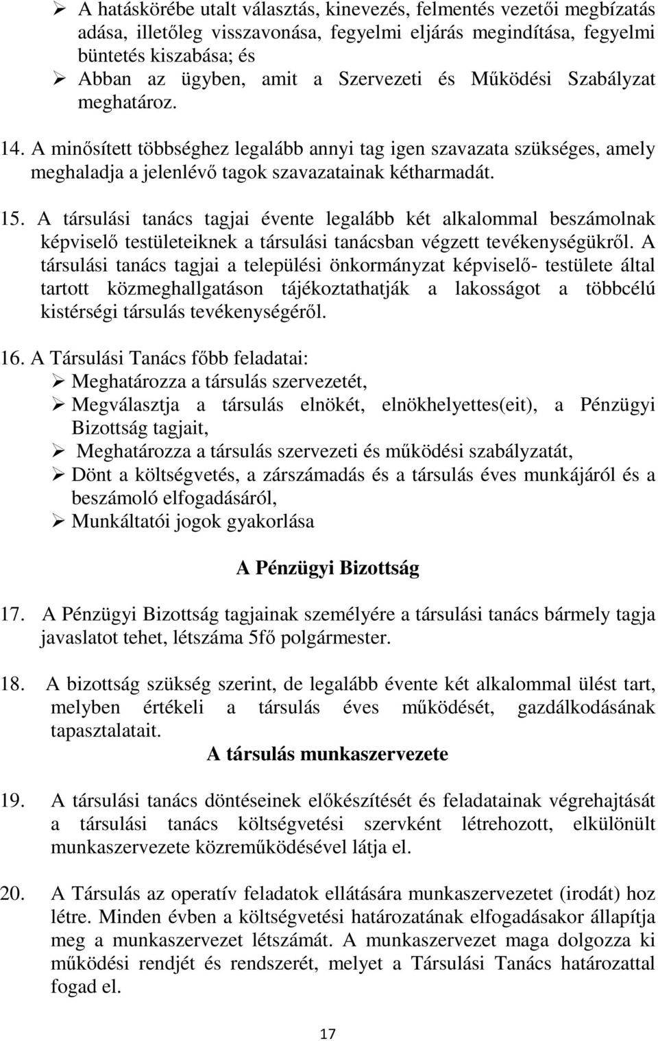 A társulási tanács tagjai évente legalább két alkalommal beszámolnak képviselő testületeiknek a társulási tanácsban végzett tevékenységükről.