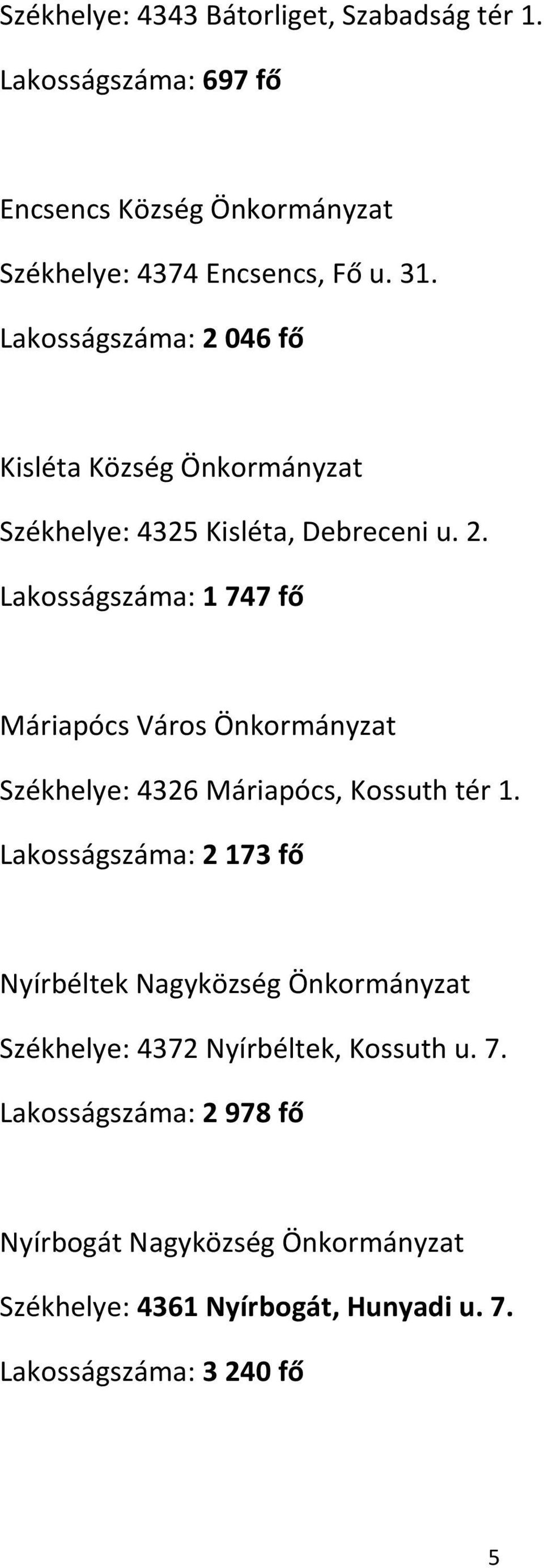 Lakosságszáma: 2 173 fő Nyírbéltek Nagyközség Önkormányzat Székhelye: 4372 Nyírbéltek, Kossuth u. 7.