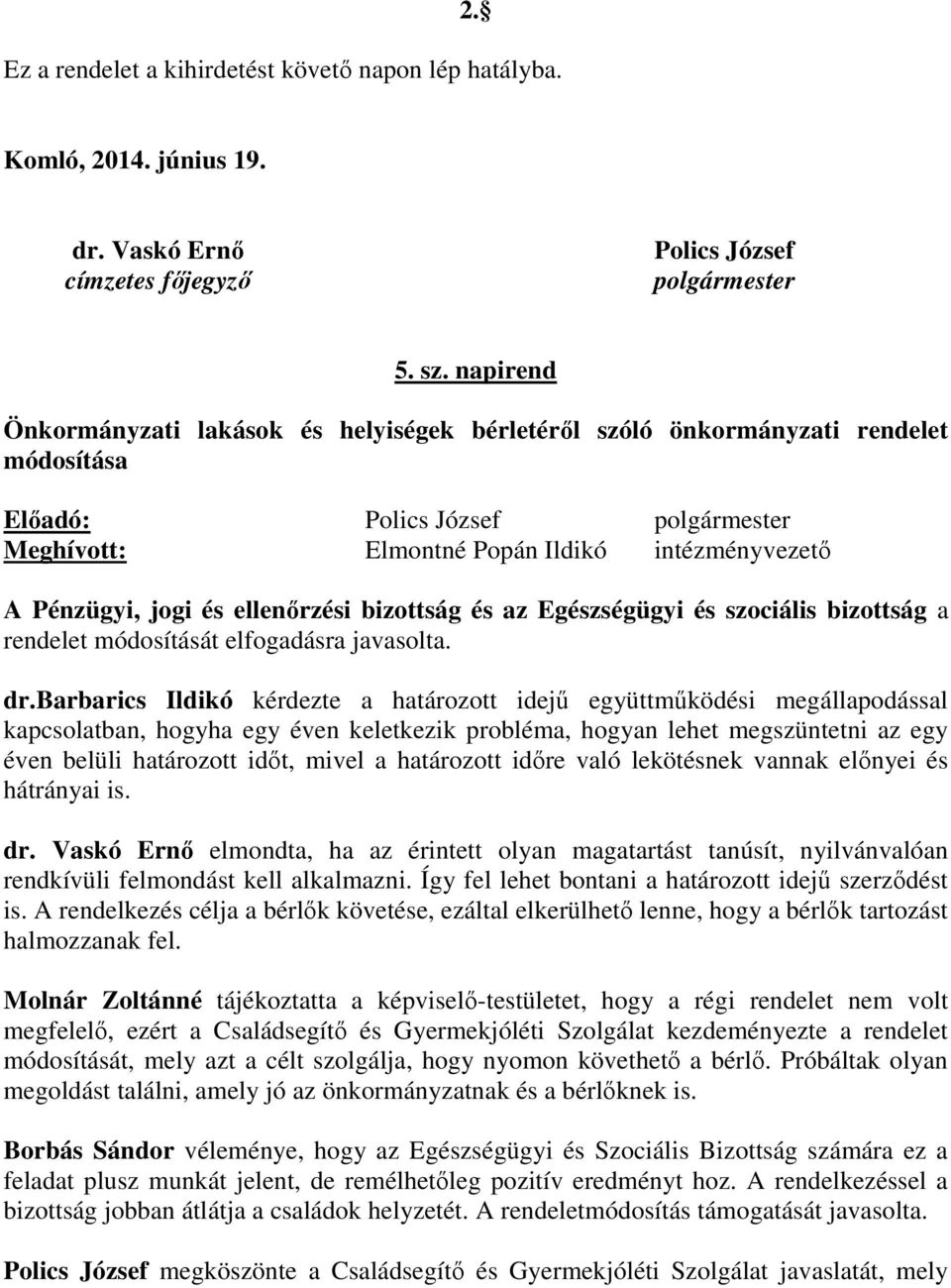 ellenőrzési bizottság és az Egészségügyi és szociális bizottság a rendelet módosítását elfogadásra javasolta. dr.