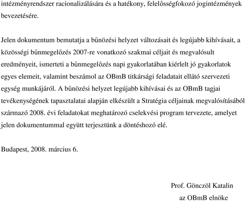 napi gyakorlatában kiérlelt jó gyakorlatok egyes elemeit, valamint beszámol az OBmB titkársági feladatait ellátó szervezeti egység munkájáról.