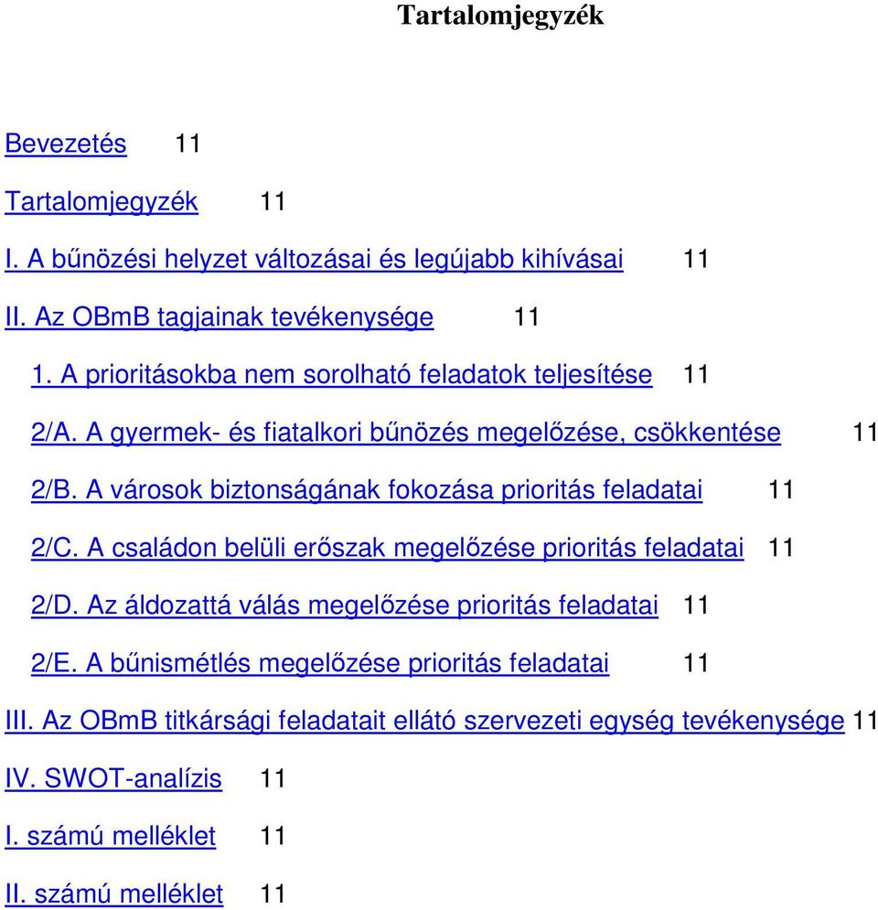 A városok biztonságának fokozása prioritás feladatai 11 2/C. A családon belüli erıszak megelızése prioritás feladatai 11 2/D.