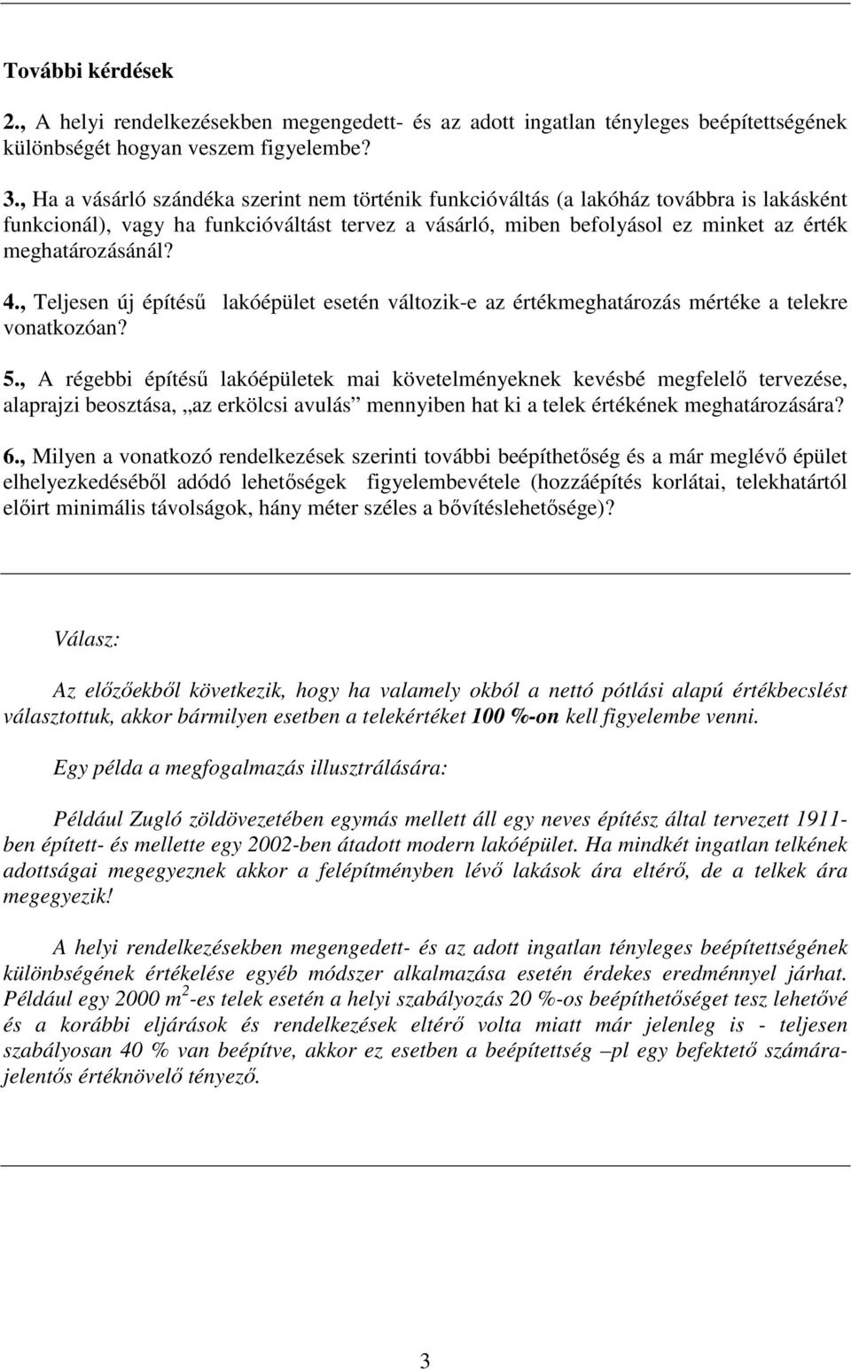4., Teljesen új építéső lakóépület esetén változik-e az értékmeghatározás mértéke a telekre vonatkozóan? 5.