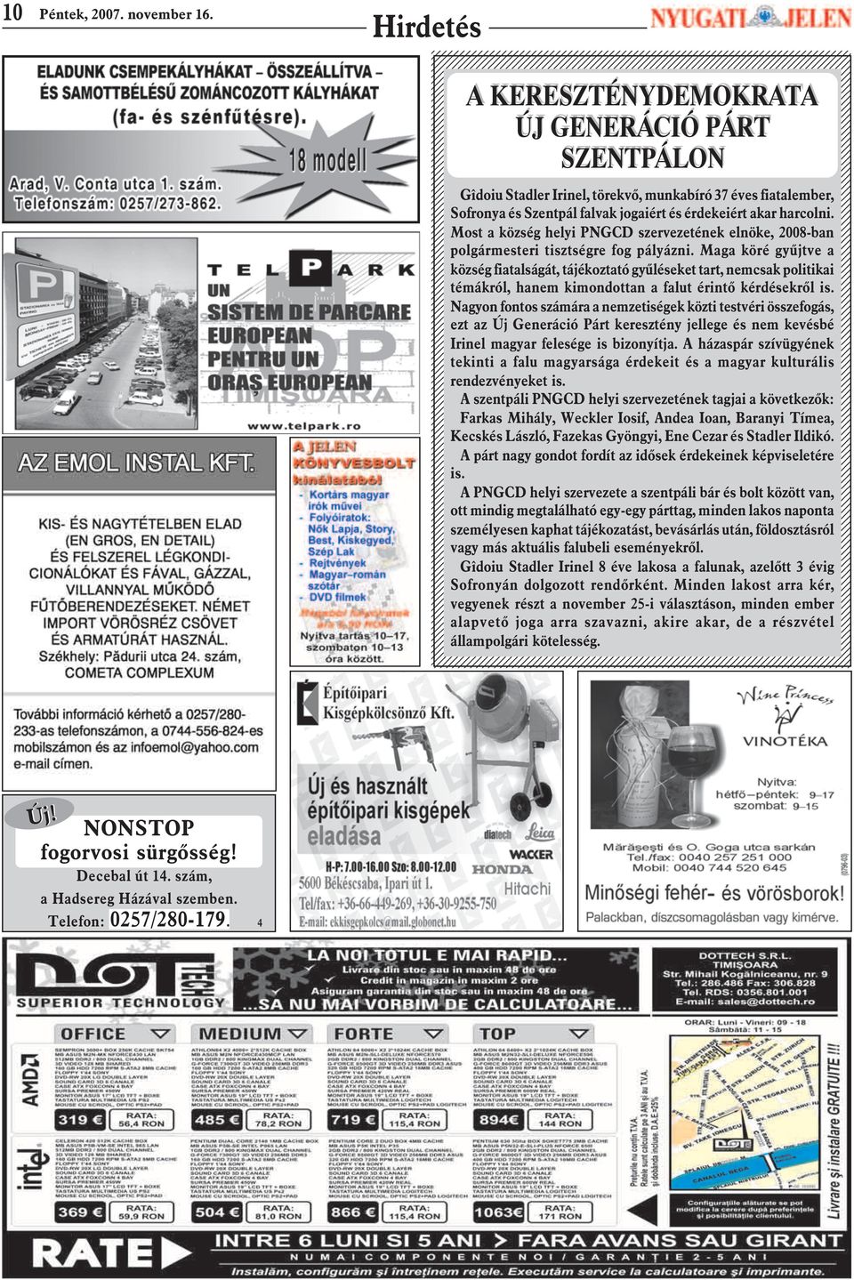 Most a község helyi PNGCD szervezetének elnöke, 2008-ban polgármesteri tisztségre fog pályázni.