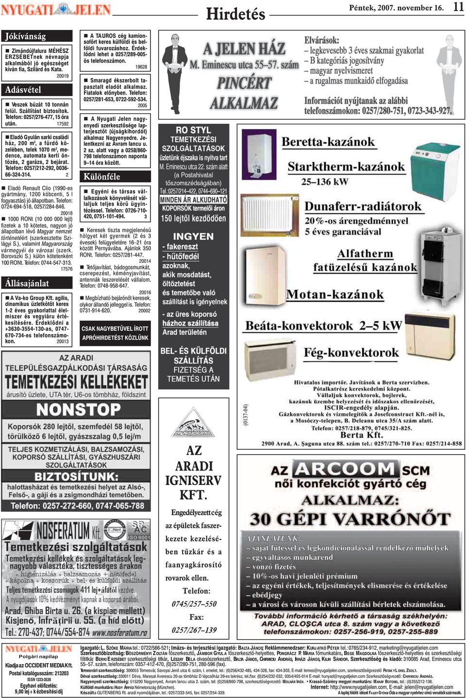 Telefon: 0257/212-292, 0036-66-324-314. 2 n Eladó Renault Clio (1990-es gyártmány, 1200 köbcenti, 5 l fogyasztás) jó állapotban. Telefon: 0724-694-518, 0257/284-846.