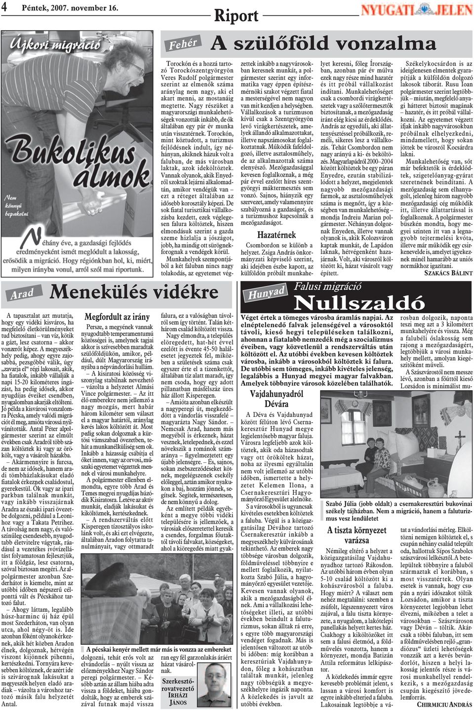éveiket csendben, nyugalomban akarják eltölteni. Jó példa a kisvárosi vonzalomra Pécska, amely valódi migrációt él meg, amióta várossá nyilvánították.