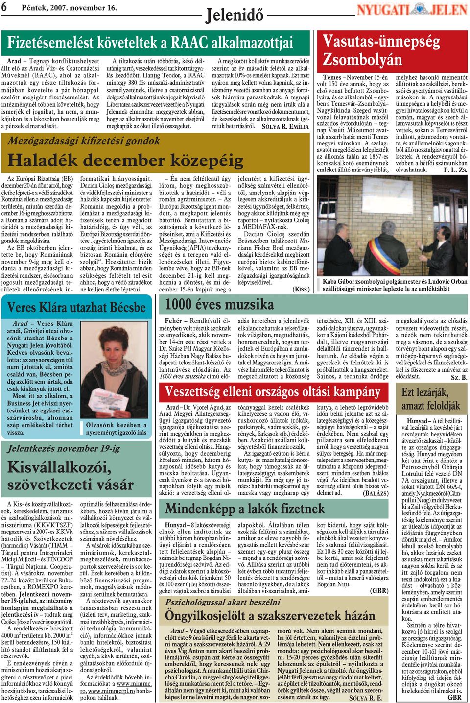Az eddigi adatok szerint a lakószövetségi elnökök fejenként 50 és 100 ezer új lej közötti összegeket vágtak zsebre a társulási Jelenidõ Fizetésemelést követeltek a RAAC alkalmazottjai Arad Tegnap