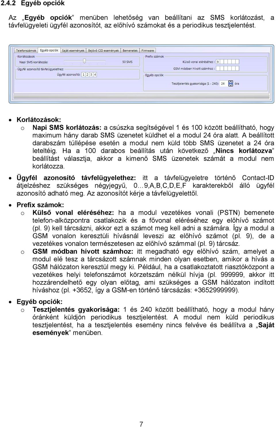 A beállított darabszám túllépése esetén a modul nem küld több SMS üzenetet a 24 óra leteltéig.