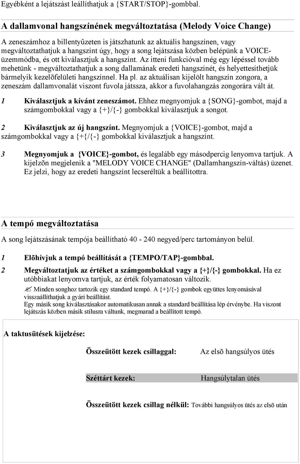 közben belépünk a VOICEüzemmódba, és ott kiválasztjuk a hangszínt.