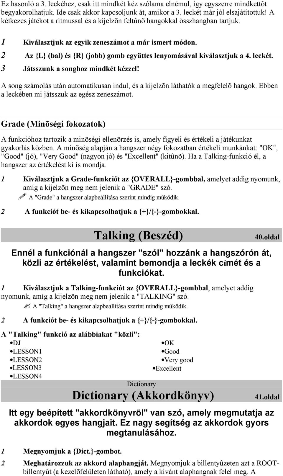 2 Az {L} (bal) és {R} (jobb) gomb együttes lenyomásával kiválasztjuk a 4. leckét. 3 Játsszunk a songhoz mindkét kézzel!