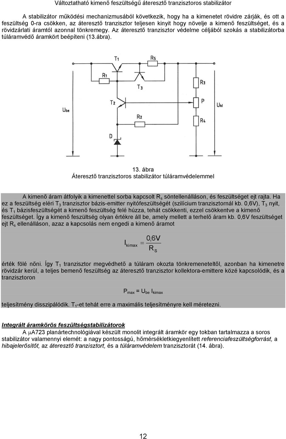 Az áteresztő tranzisztor védelme céljából szokás a stabilizátorba túláramvédő áramkört beépíteni (13.ábra). 13.