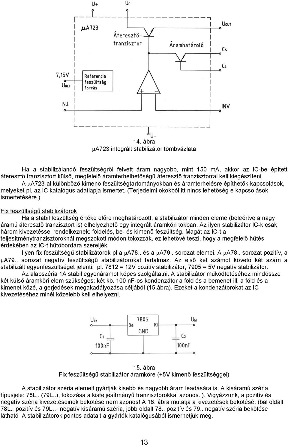 az IC katalógus adatlapja ismertet. (Terjedelmi okokból itt nincs lehetőség e kapcsolások ismertetésére.