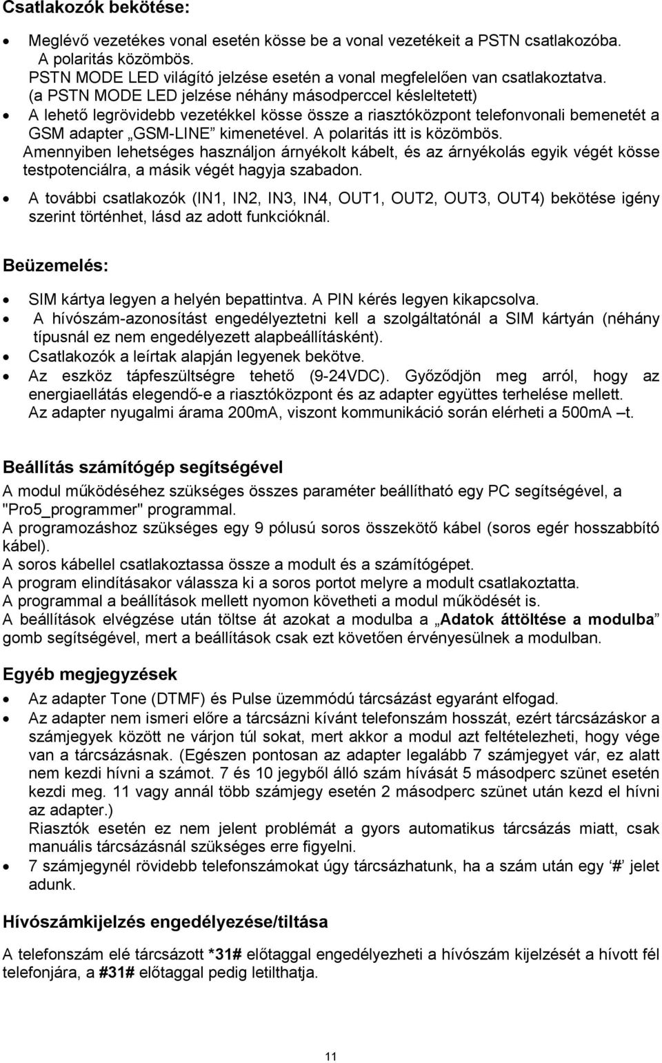 (a PSTN MODE LED jelzése néhány másodperccel késleltetett) A lehető legrövidebb vezetékkel kösse össze a riasztóközpont telefonvonali bemenetét a GSM adapter GSM-LINE kimenetével.