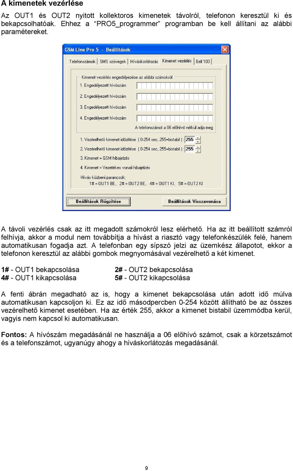 Ha az itt beállított számról felhívja, akkor a modul nem továbbítja a hívást a riasztó vagy telefonkészülék felé, hanem automatikusan fogadja azt.