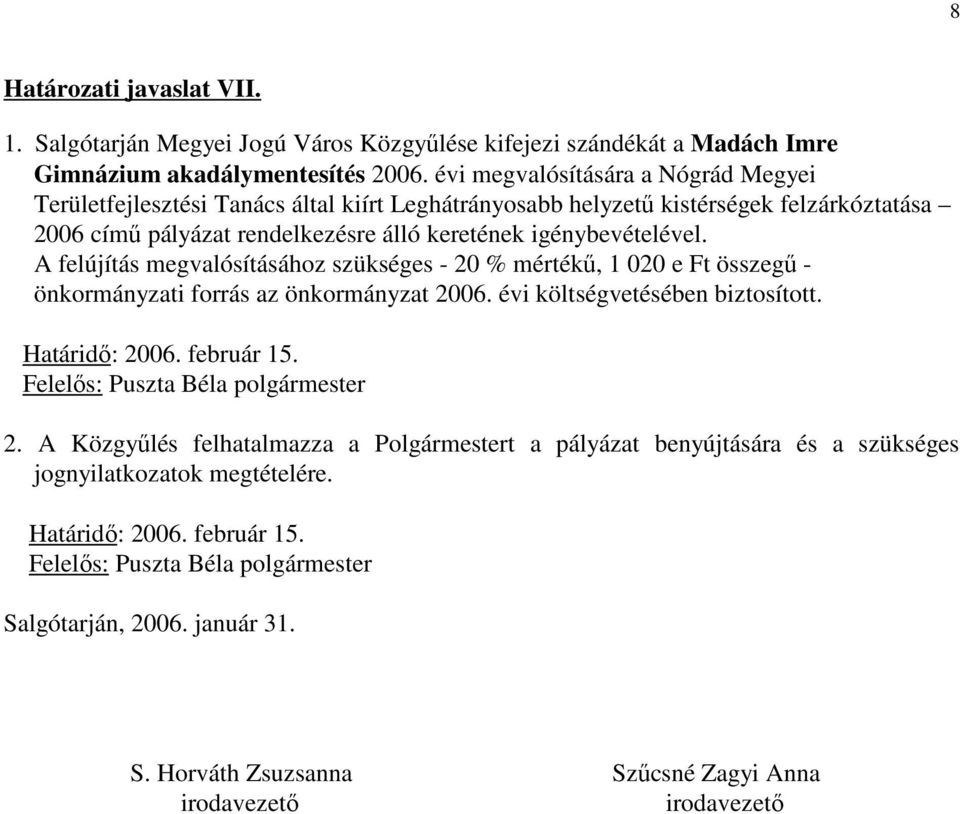 felzárkóztatása 2006 címő pályázat rendelkezésre álló keretének igénybevételével.