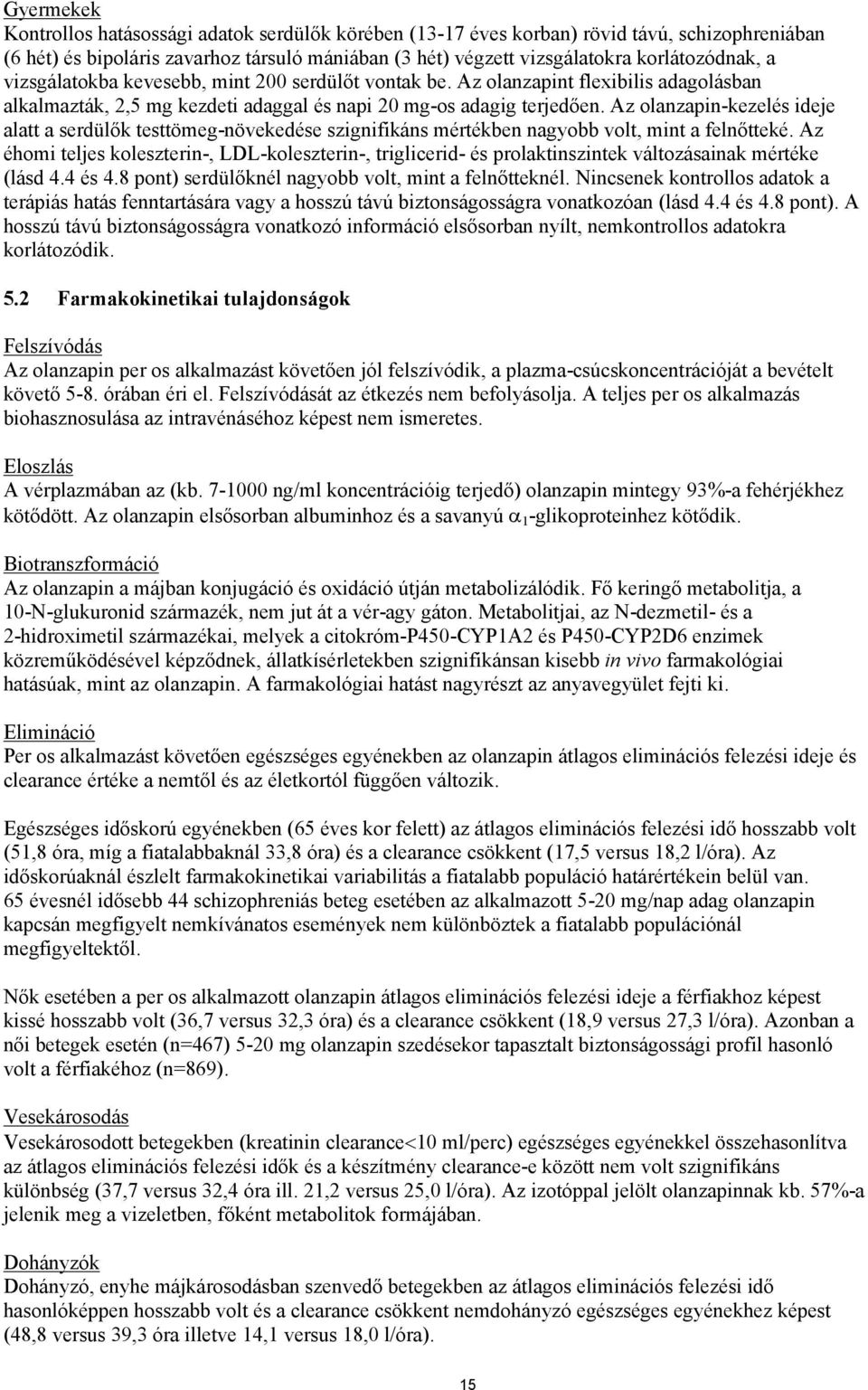 Az olanzapin-kezelés ideje alatt a serdülők testtömeg-növekedése szignifikáns mértékben nagyobb volt, mint a felnőtteké.