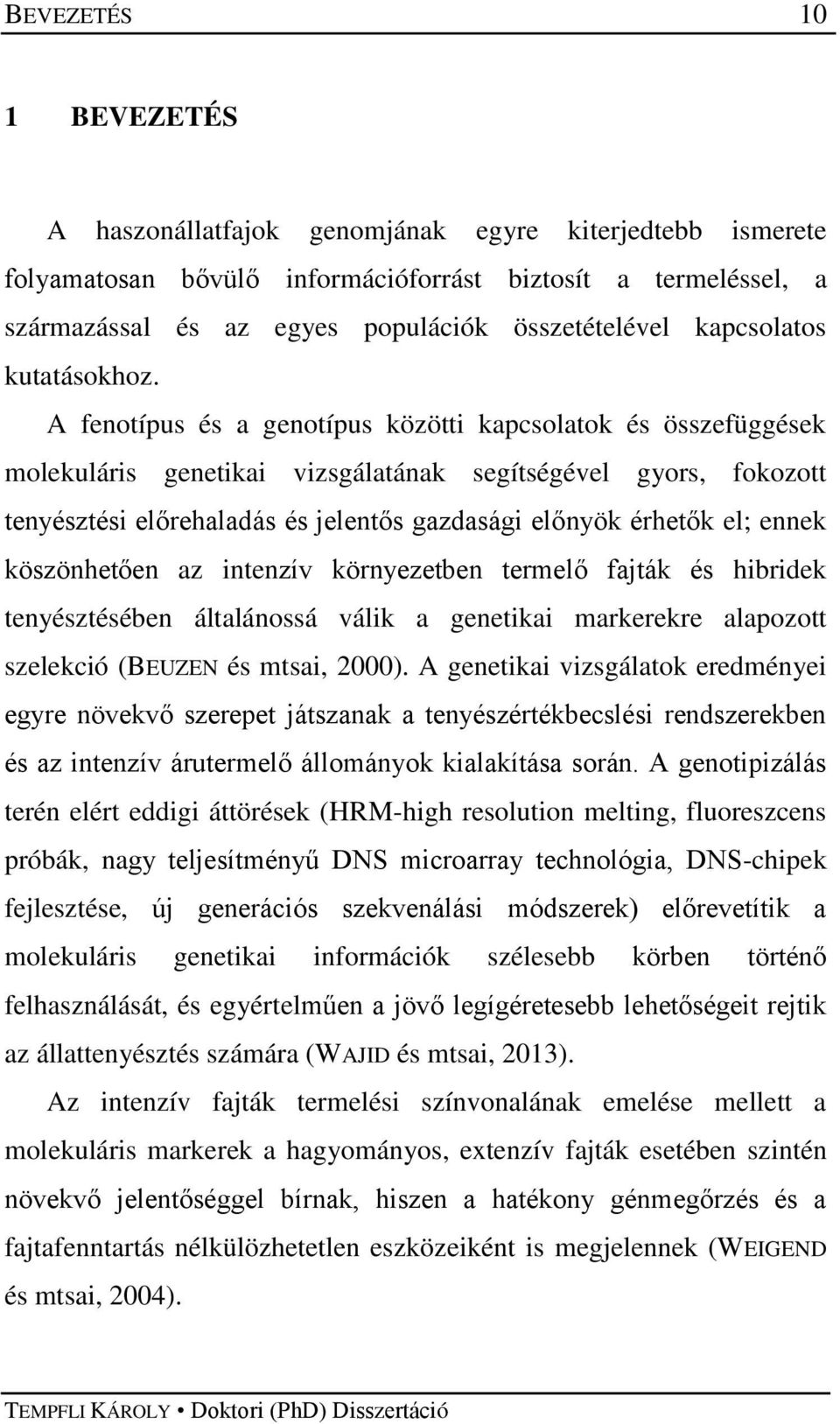 A fenotípus és a genotípus közötti kapcsolatok és összefüggések molekuláris genetikai vizsgálatának segítségével gyors, fokozott tenyésztési előrehaladás és jelentős gazdasági előnyök érhetők el;