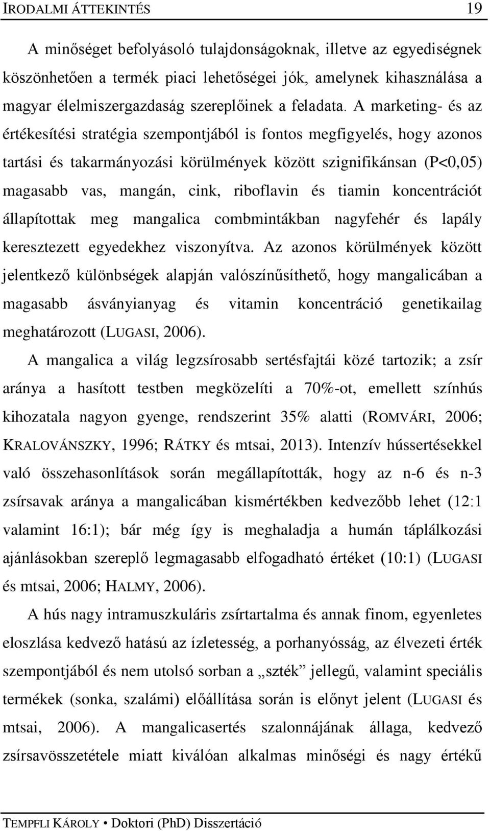 A marketing- és az értékesítési stratégia szempontjából is fontos megfigyelés, hogy azonos tartási és takarmányozási körülmények között szignifikánsan (P<0,05) magasabb vas, mangán, cink, riboflavin