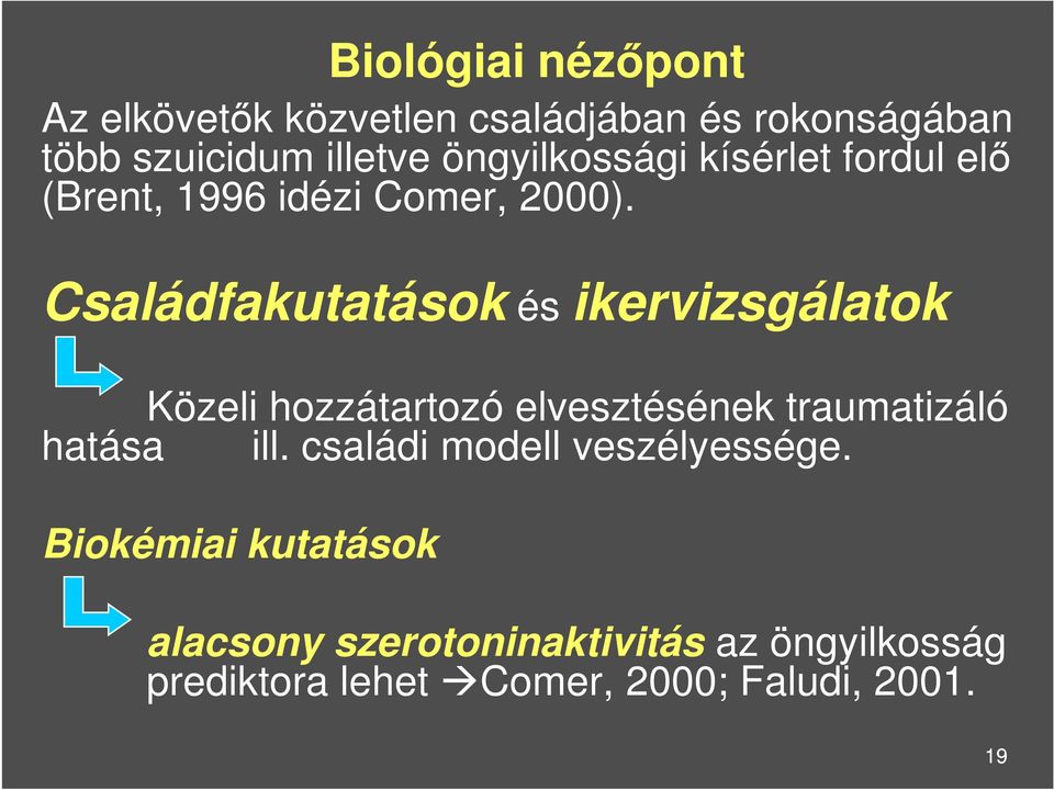 Családfakutatások és ikervizsgálatok Közeli hozzátartozó elvesztésének traumatizáló hatása ill.