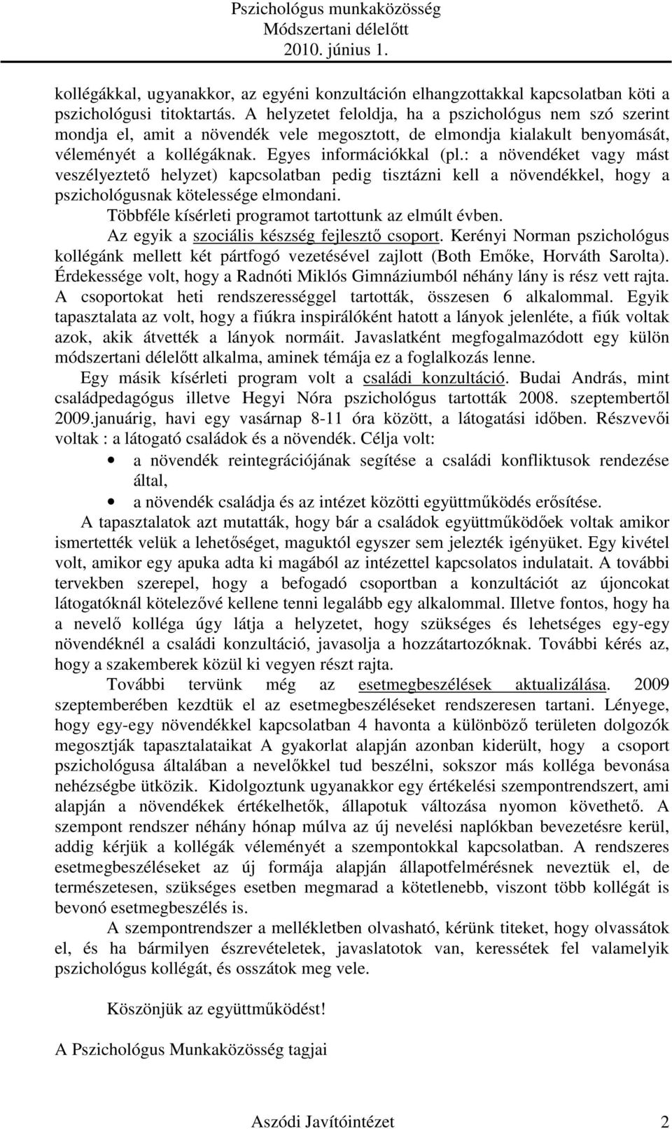 : a növendéket vagy mást veszélyeztetı helyzet) kapcsolatban pedig tisztázni kell a növendékkel, hogy a pszichológusnak kötelessége elmondani. Többféle kísérleti programot tartottunk az elmúlt évben.