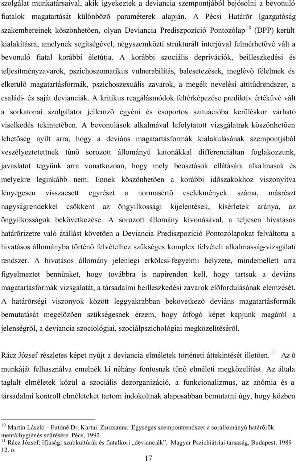 felmérhetõvé vált a bevonuló fiatal korábbi életútja.