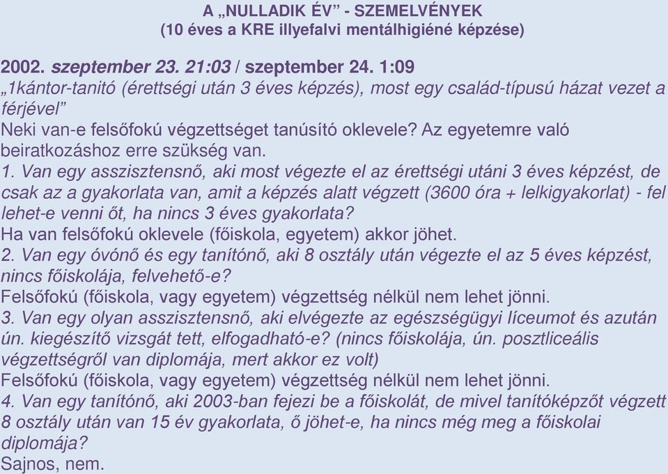 Van egy asszisztensnő, aki most végezte el az érettségi utáni 3 éves képzést, de csak az a gyakorlata van, amit a képzés alatt végzett (3600 óra + lelkigyakorlat) - fel lehet-e venni őt, ha nincs 3