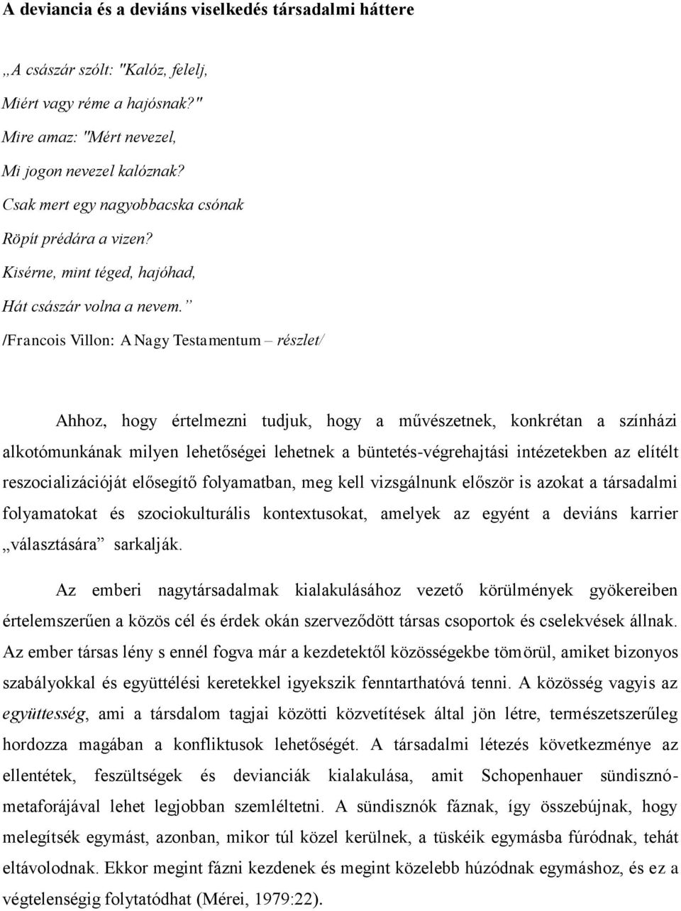 /Francois Villon: A Nagy Testamentum részlet/ Ahhoz, hogy értelmezni tudjuk, hogy a művészetnek, konkrétan a színházi alkotómunkának milyen lehetőségei lehetnek a büntetés-végrehajtási intézetekben