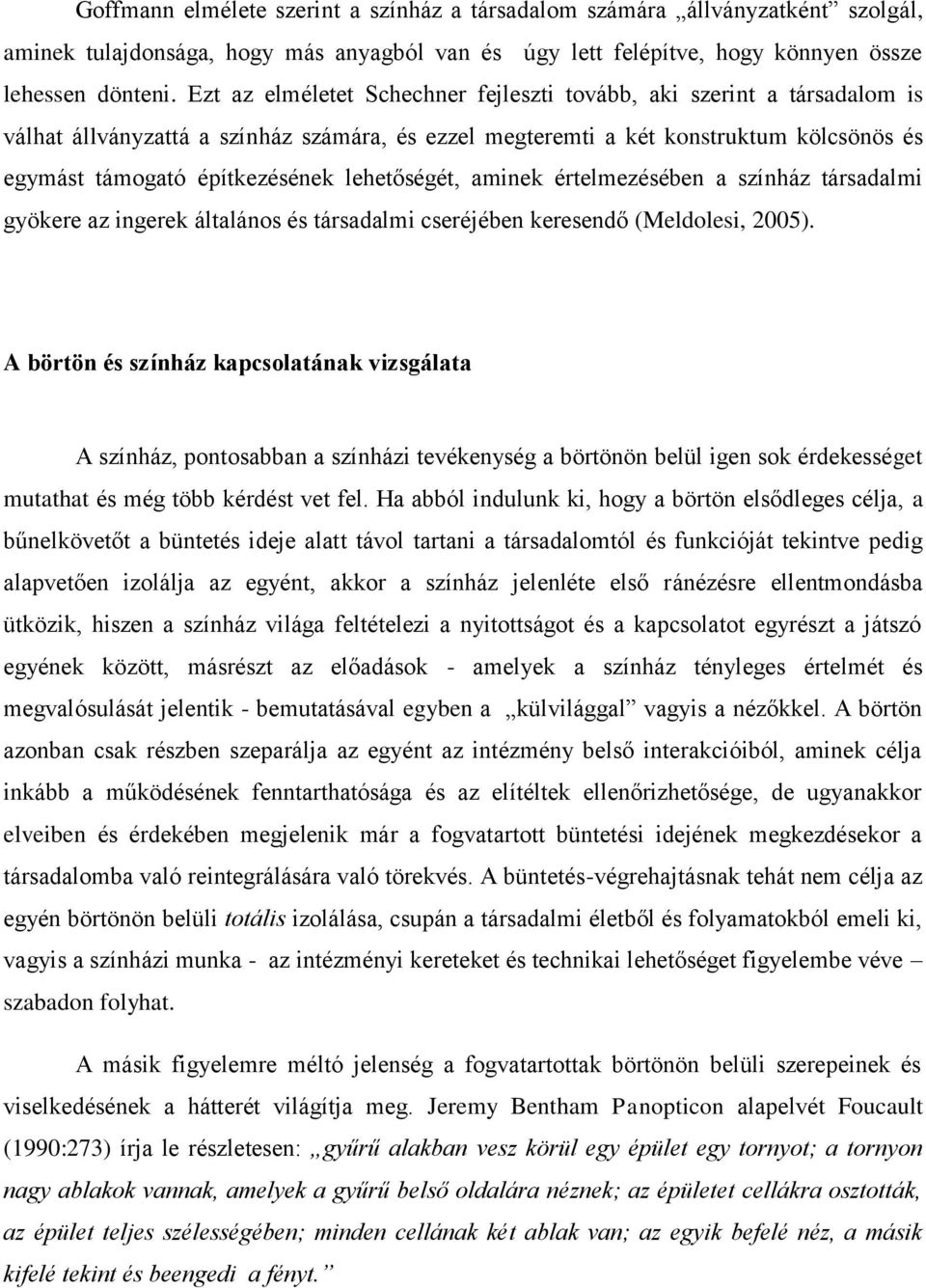 lehetőségét, aminek értelmezésében a színház társadalmi gyökere az ingerek általános és társadalmi cseréjében keresendő (Meldolesi, 2005).