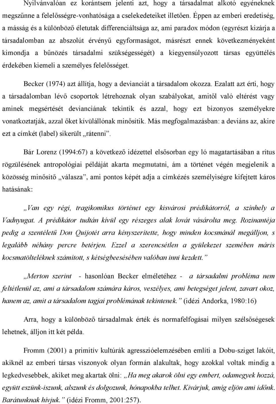 következményeként kimondja a bűnözés társadalmi szükségességét) a kiegyensúlyozott társas együttélés érdekében kiemeli a személyes felelősséget.