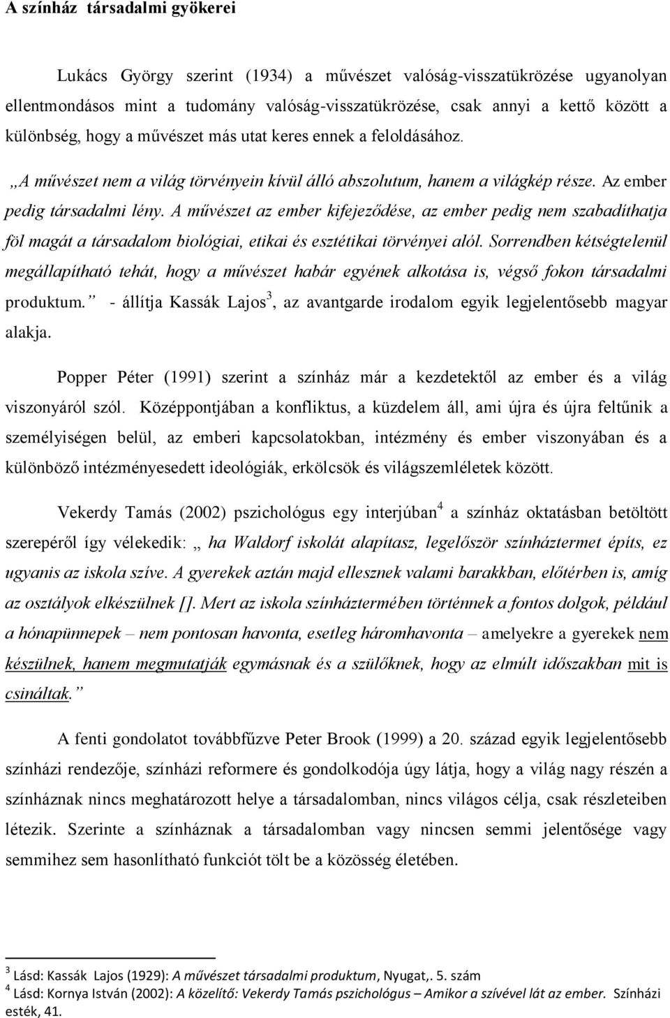 A művészet az ember kifejeződése, az ember pedig nem szabadíthatja föl magát a társadalom biológiai, etikai és esztétikai törvényei alól.