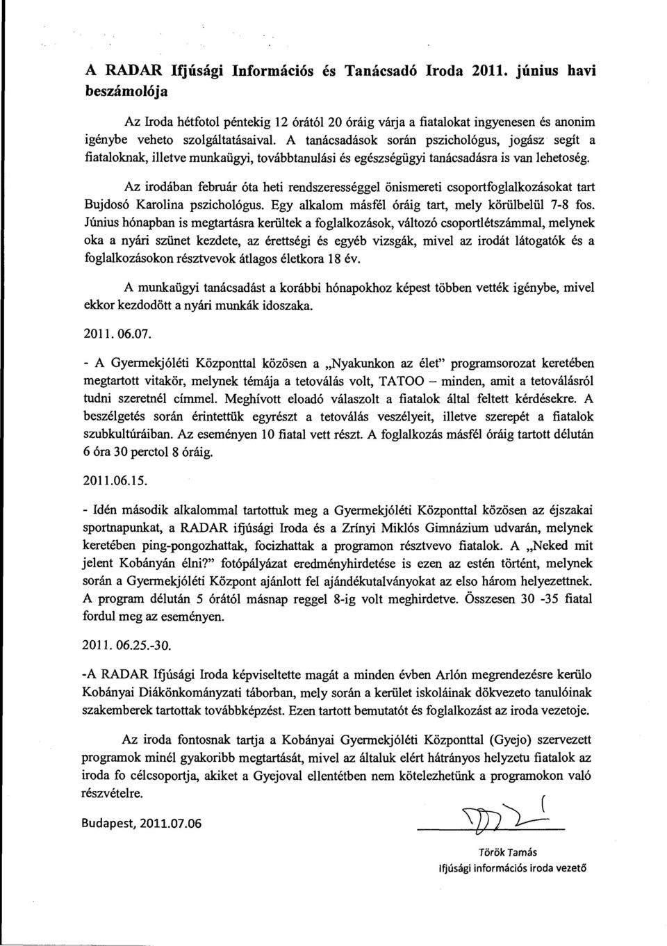 Az irodában február óta heti rendszerességgel önismereti csoportfoglalkozásokat tart Bujdosó Karolina pszichológus. Egy alkalom másfél óráig tart, mely körülbelül 7-8 fos.