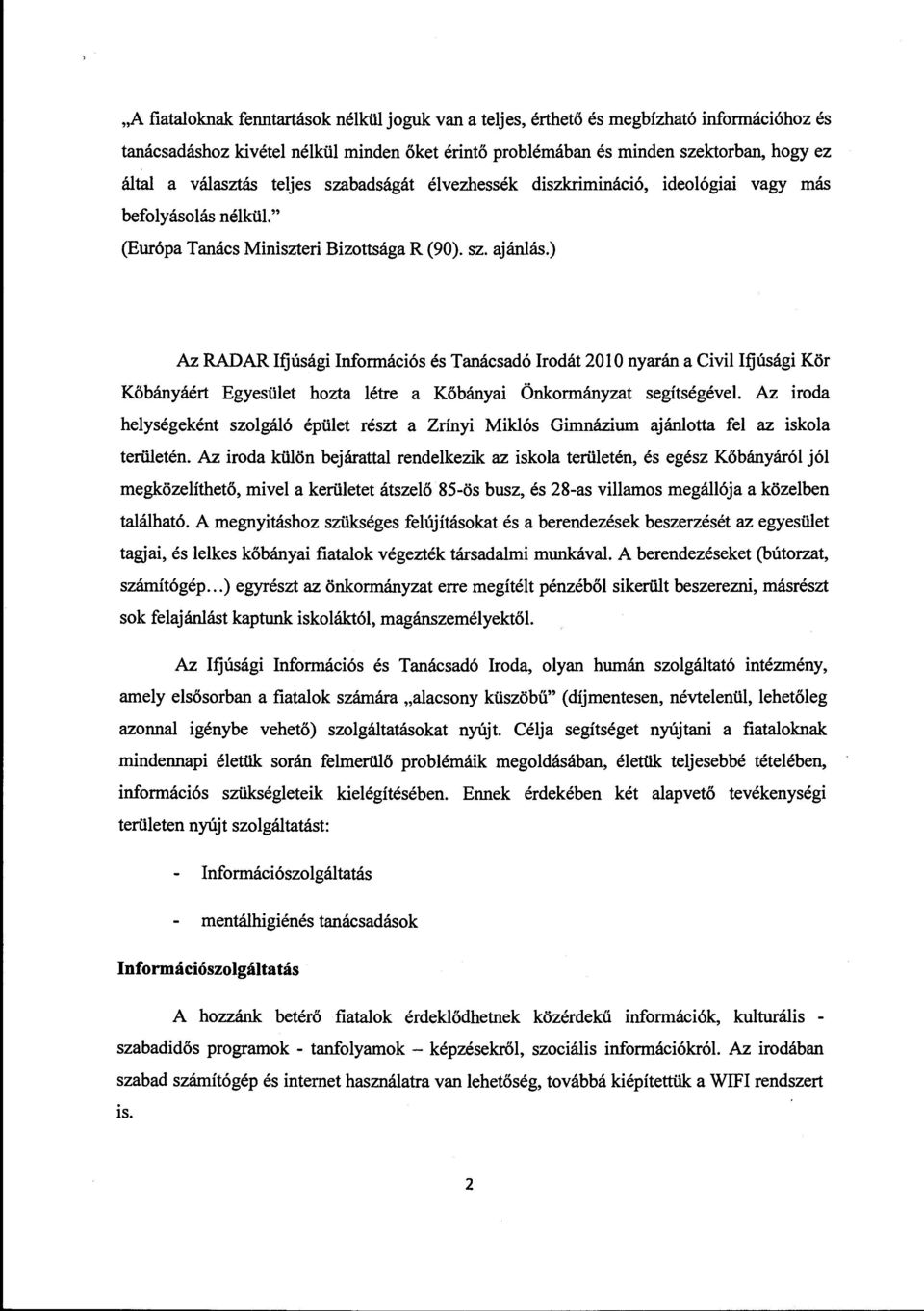 ) Az RADAR Ifjúsági Információs és Tanácsadó Irodát 201 O nyarán a Civil Ifjúsági Kör Kőbányáért Egyesület hozta létre a Kőbányai Önkormányzat segítségével Az iroda helységeként szolgáló épület részt