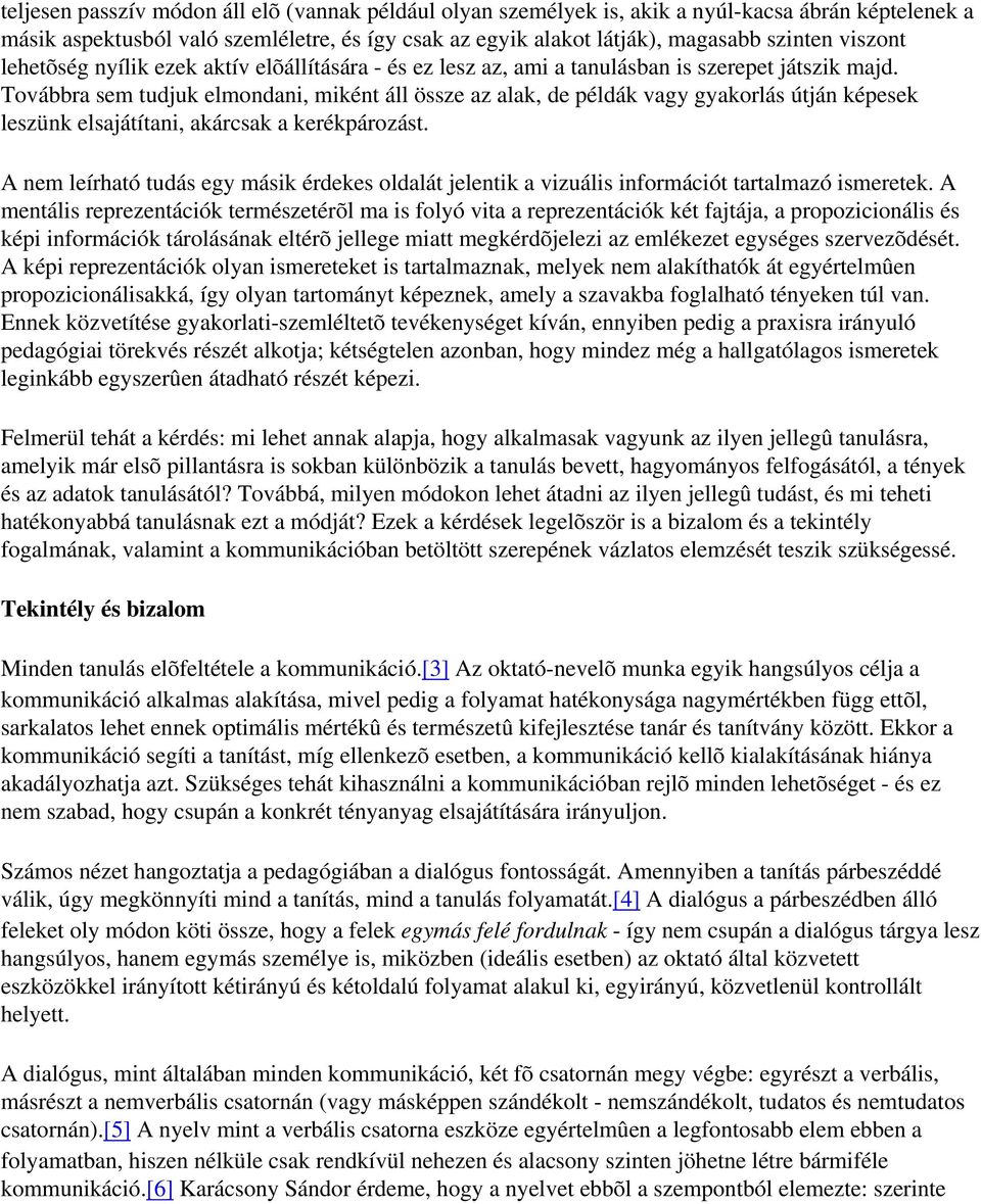 Továbbra sem tudjuk elmondani, miként áll össze az alak, de példák vagy gyakorlás útján képesek leszünk elsajátítani, akárcsak a kerékpározást.