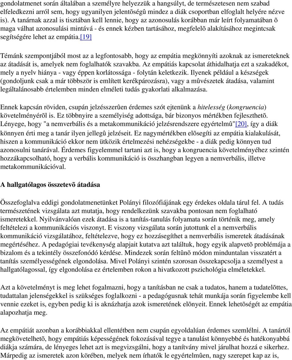 segítségére lehet az empátia.[19] Témánk szempontjából most az a legfontosabb, hogy az empátia megkönnyíti azoknak az ismereteknek az átadását is, amelyek nem foglalhatók szavakba.