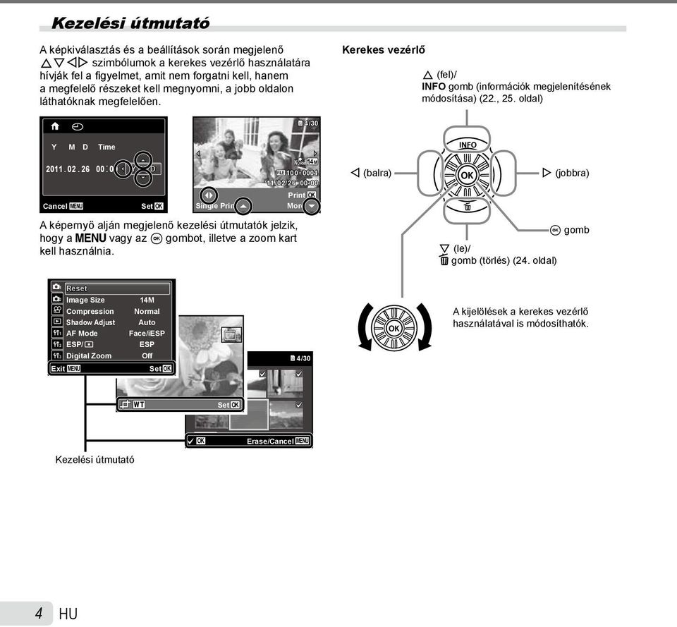 26 00: 00 Y/M/D NORM 14M FILE 100 0004 11/02/26 00:00 H (balra) I (jobbra) Print OK Cancel MENU Set OK Single Print More A képernyő alján megjelenő kezelési útmutatók jelzik, hogy a m vagy az A