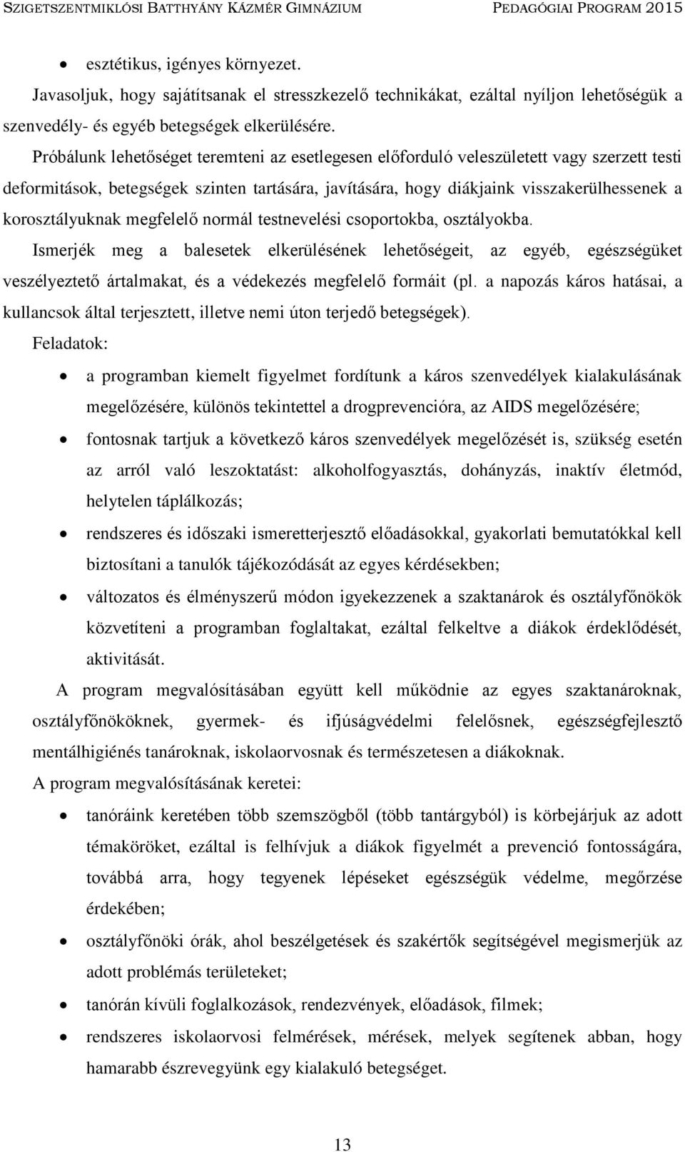 korosztályuknak megfelelő normál testnevelési csoportokba, osztályokba.