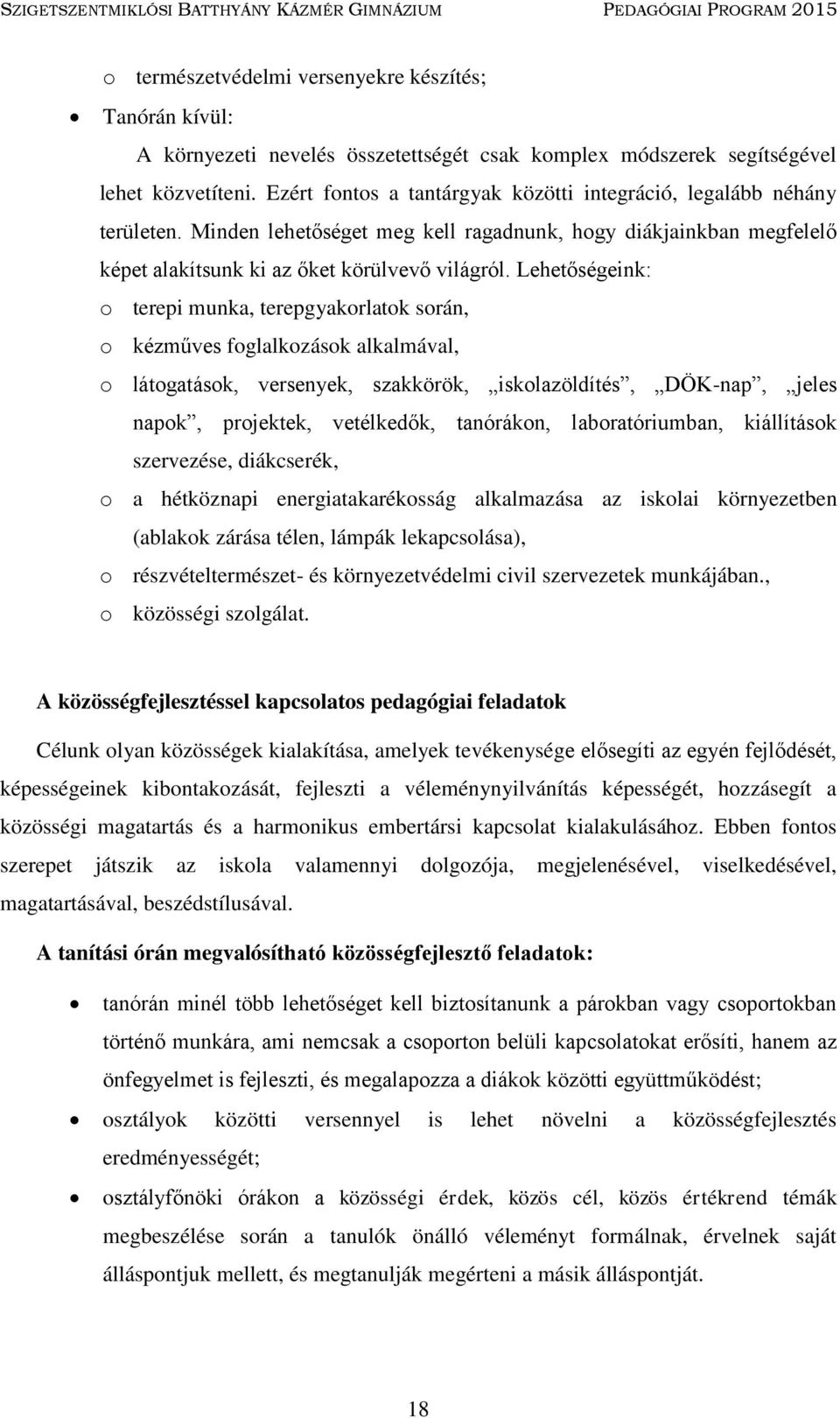 Lehetőségeink: o terepi munka, terepgyakorlatok során, o kézműves foglalkozások alkalmával, o látogatások, versenyek, szakkörök, iskolazöldítés, DÖK-nap, jeles napok, projektek, vetélkedők,